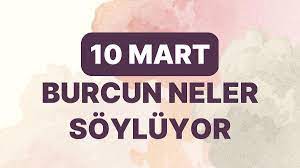 Günlük burç yorumları: 10 Mart 2024 Pazar