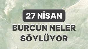 Günlük burç yorumları: 27 Nisan 2024 Cuma