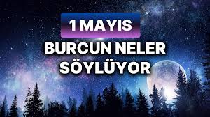 Günlük burç yorumları: 1 Mayıs 2024 Çarşamba