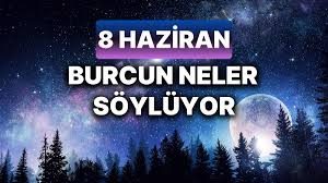 Günlük burç yorumları: 8 Haziran Cumartesi