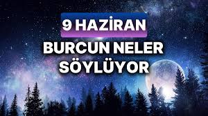 Günlük burç yorumları: 9 Haziran Pazar