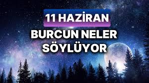 Günlük burç yorumları: 11 Haziran 2024 Salı