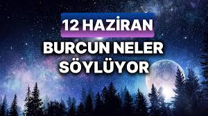 Günlük burç yorumları: 12 Haziran 2024 Çarşamba