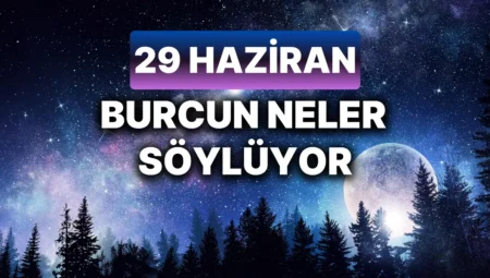 Günlük burç yorumları: 29 Haziran 2024 Cumartesi