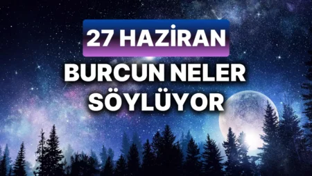 Günlük burç yorumları: 27 Haziran 2024 Perşembe