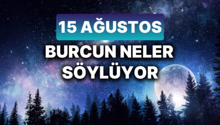 Günlük burç yorumları: 15 Ağustos 2024 Perşembe