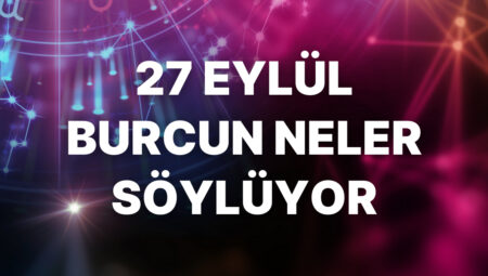 Günlük burç yorumları: 27 Eylül 2024 Cuma